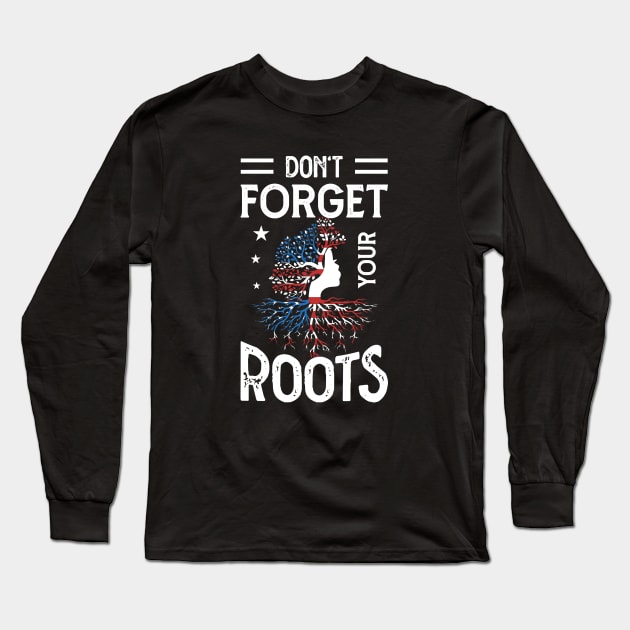 DON'T FORGET YOUR ROOTS Long Sleeve T-Shirt by Greater Maddocks Studio